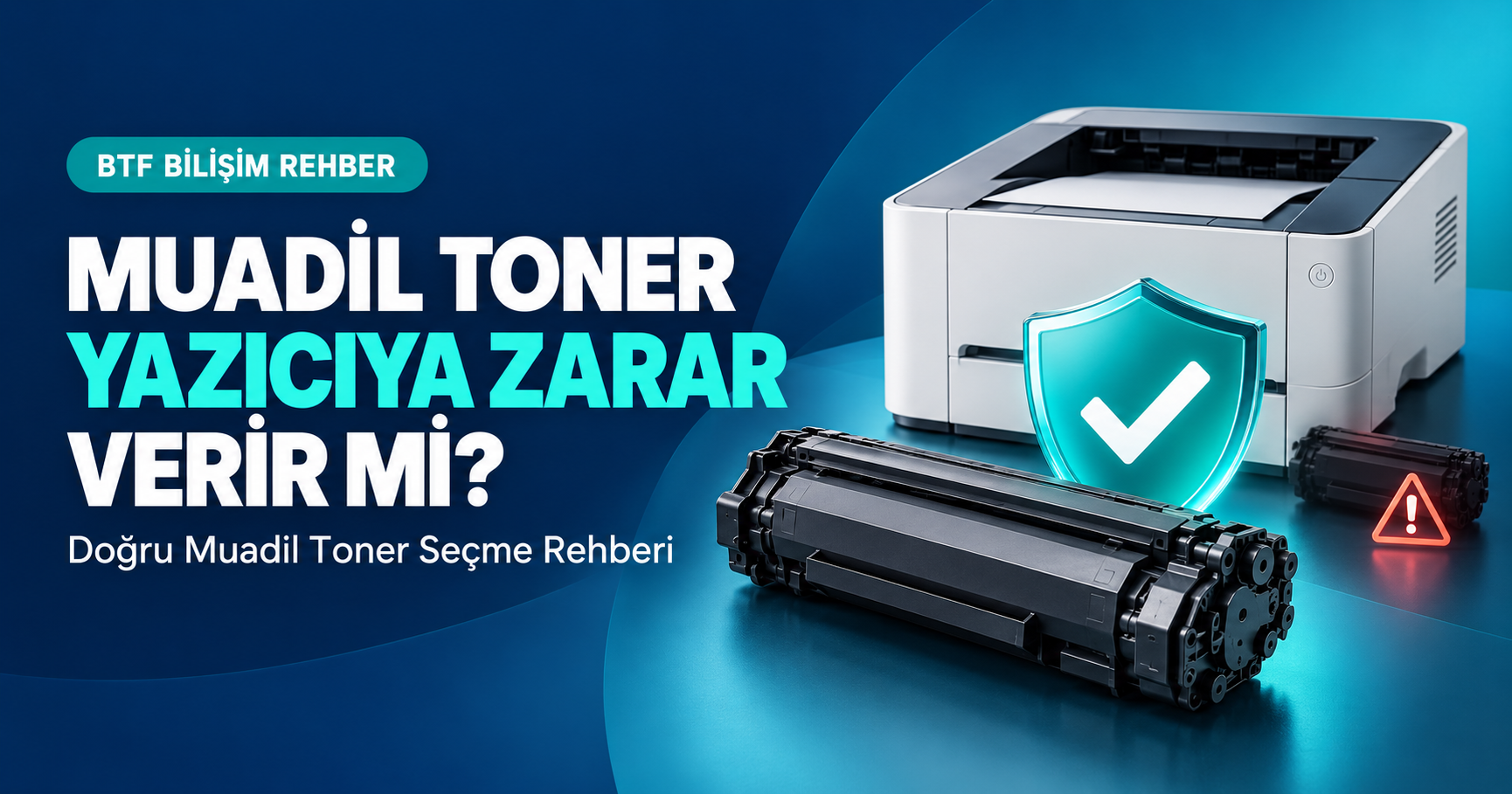 Muadil Toner Yazıcıya Zarar Verir mi? Doğru Muadil Toner Seçme Rehberi